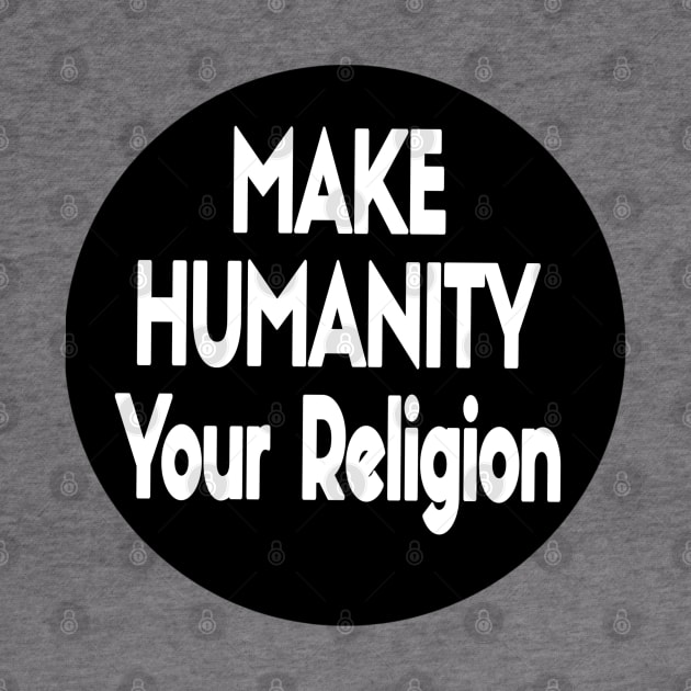 Make Humanity Your Religion B&W - Front by SubversiveWare